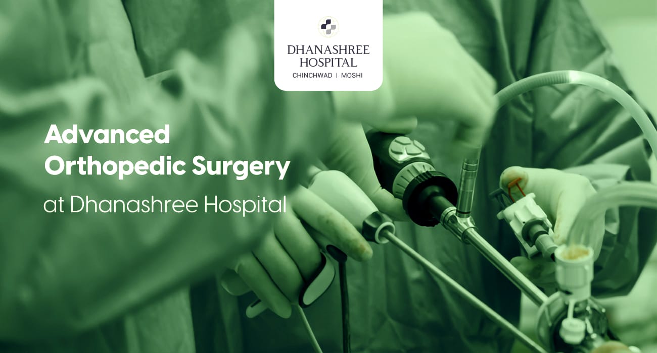 Advanced Orthopedic Surgery at Dhanashree Hospital: Restoring Mobility and Quality of Life 